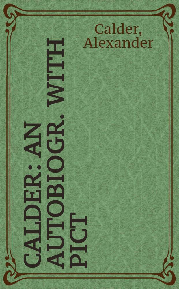 Calder : An autobiogr. with pict