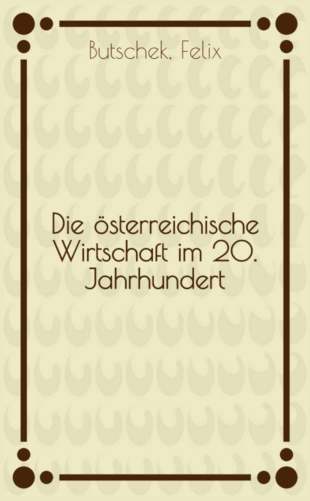 Die österreichische Wirtschaft im 20. Jahrhundert