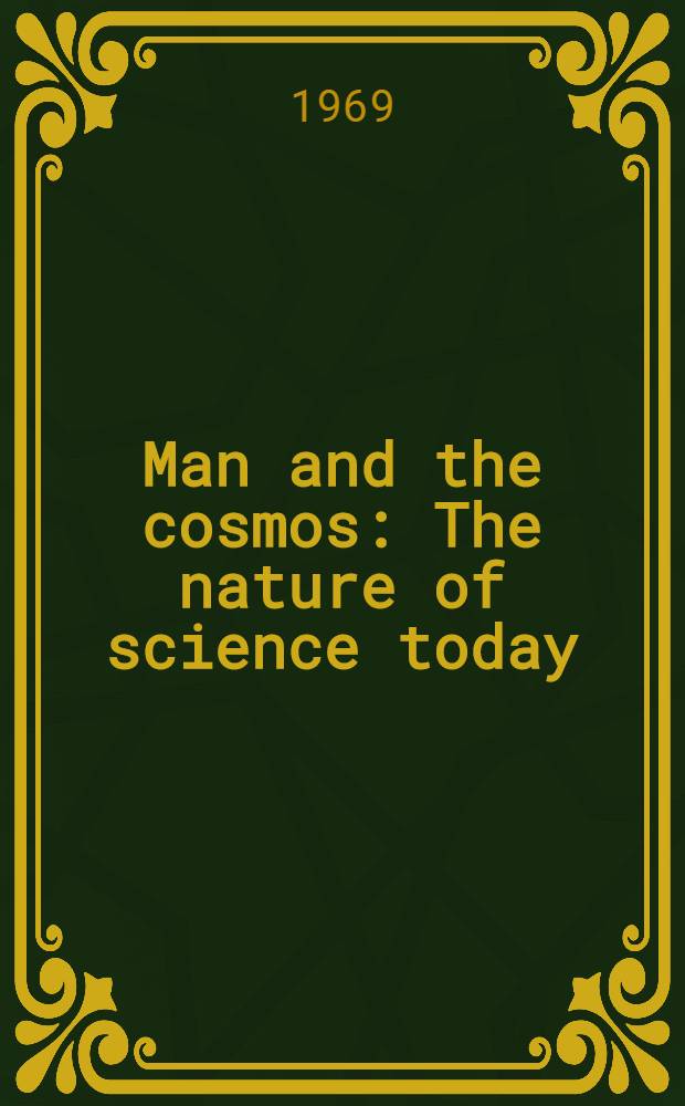 Man and the cosmos : The nature of science today