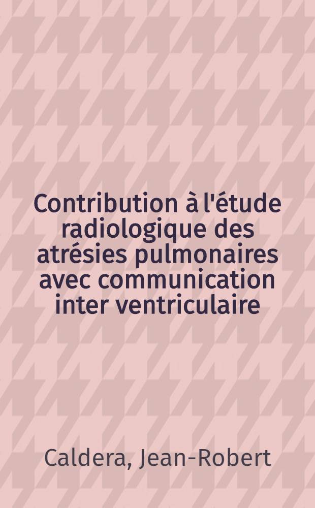 Contribution à l'étude radiologique des atrésies pulmonaires avec communication inter ventriculaire : À propos de 17 cas : Thèse ..
