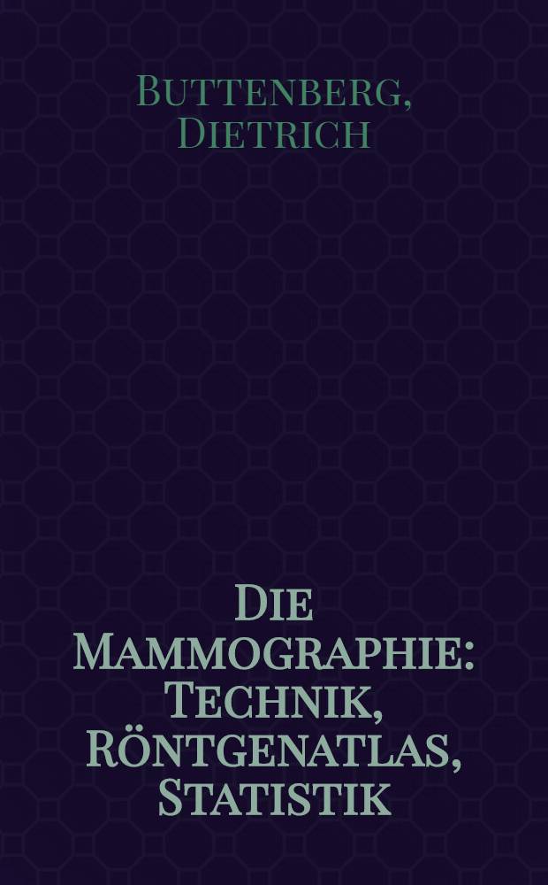 Die Mammographie : Technik, Röntgenatlas, Statistik