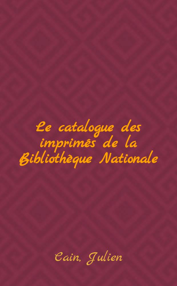 Le catalogue des imprimés de la Bibliothèque Nationale : Une expérience d'un siècle