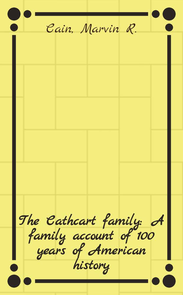 The Cathcart family : A family account of 100 years of American history