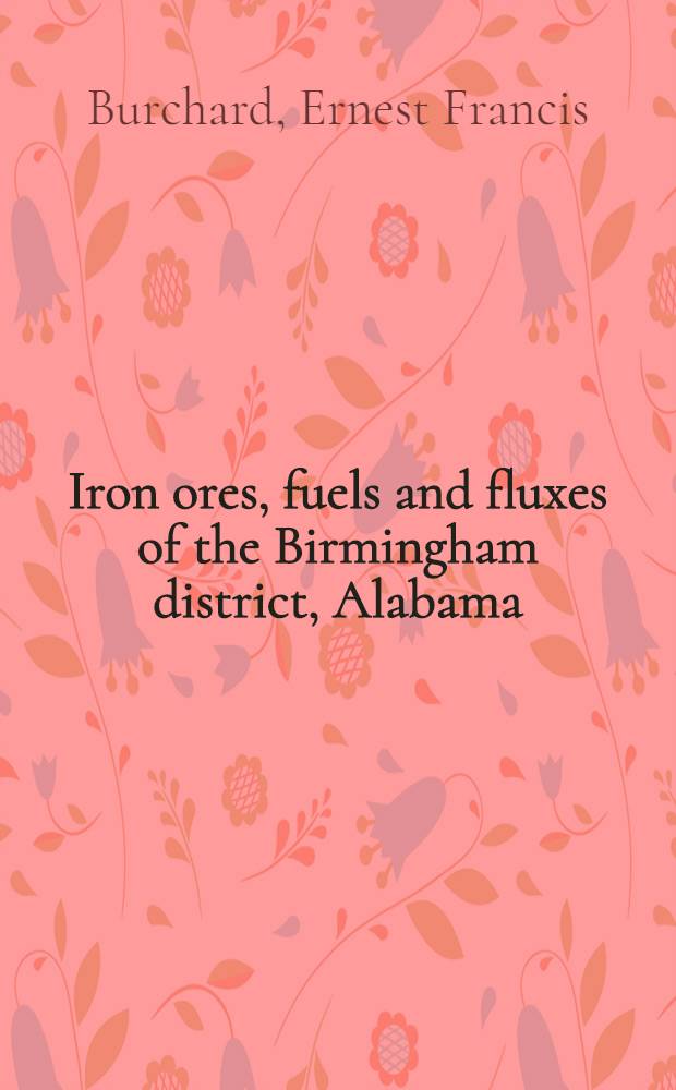 Iron ores, fuels and fluxes of the Birmingham district, Alabama