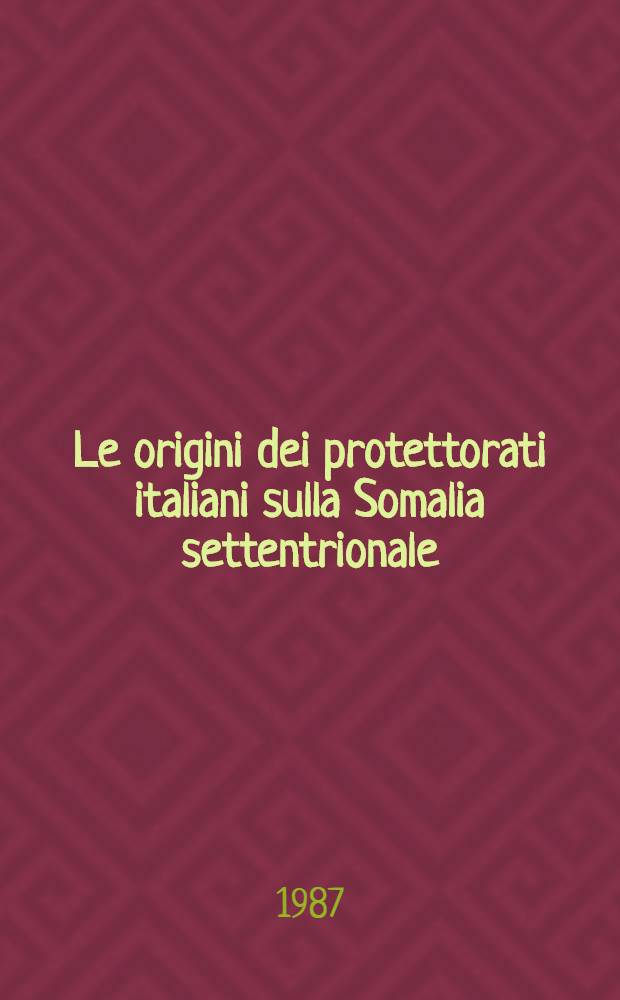 Le origini dei protettorati italiani sulla Somalia settentrionale (1884-1891)