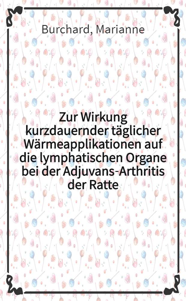 Zur Wirkung kurzdauernder täglicher Wärmeapplikationen auf die lymphatischen Organe bei der Adjuvans-Arthritis der Ratte : Inaug.-Diss. ... der Med. Fak. der ... Univ. Gießen