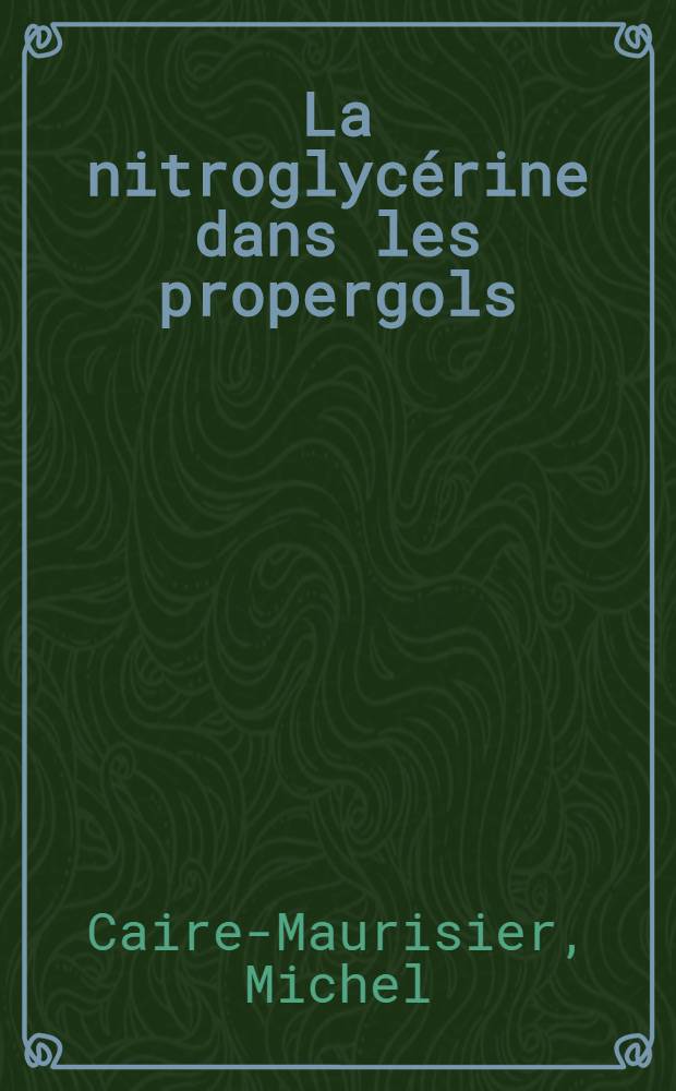 La nitroglycérine dans les propergols : Conformation : Stabilité thermique : Recherche de stabilisants et de modificateurs de combustion : Migration à travers les vernis polyesters : Thèse prés. devant l'Univ. de Bordeaux I ..