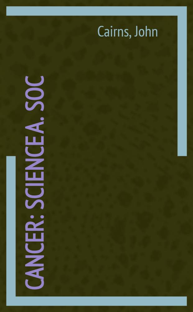 Cancer : Science a. soc
