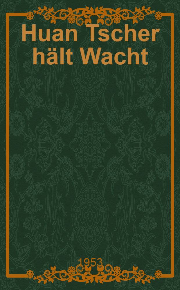 Huan Tscher hält Wacht : Roman