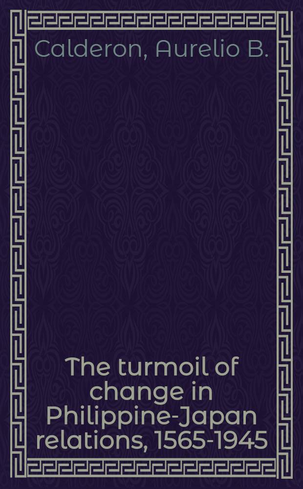 The turmoil of change in Philippine-Japan relations, 1565-1945