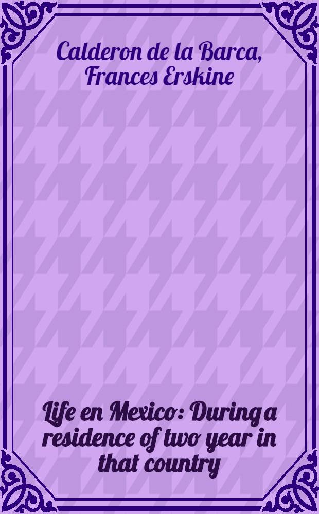 Life en Mexico : During a residence of two year in that country