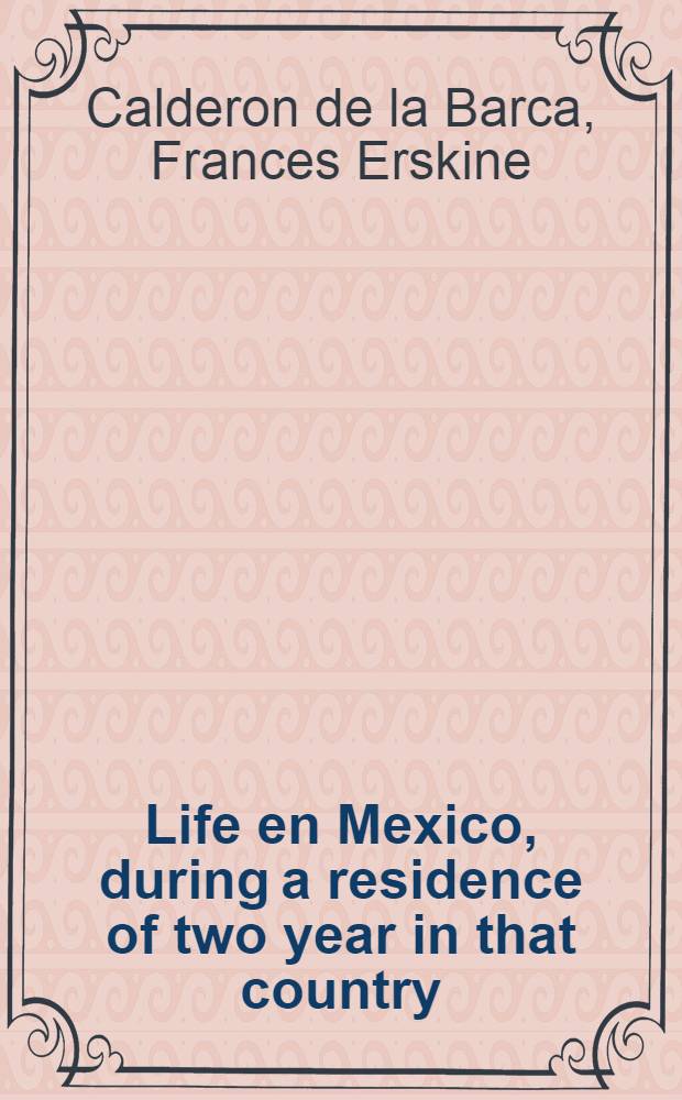 Life en Mexico, during a residence of two year in that country