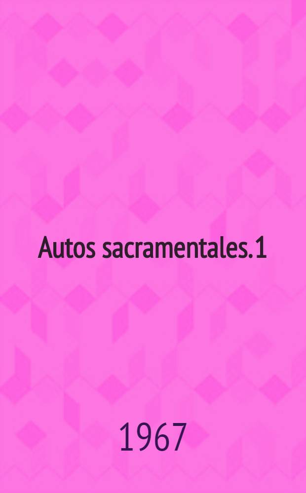 Autos sacramentales. 1 : La cena del rey Baltazar ; El gran teatro del mundo ; La vida es sueño