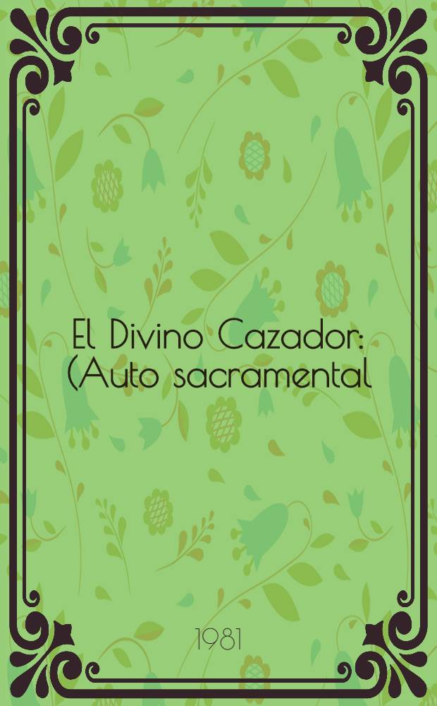 El Divino Cazador : (Auto sacramental)