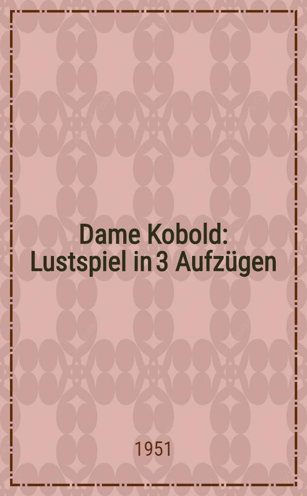 Dame Kobold : Lustspiel in 3 Aufzügen