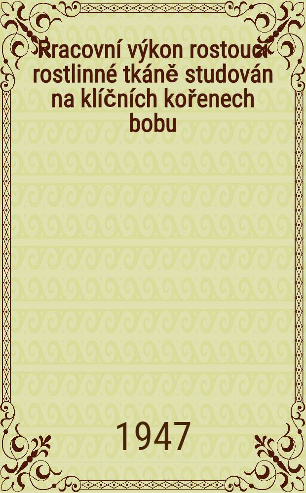 Pracovní výkon rostoucí rostlinné tkáně studován na klíčních kořenech bobu (Vicia Faba)