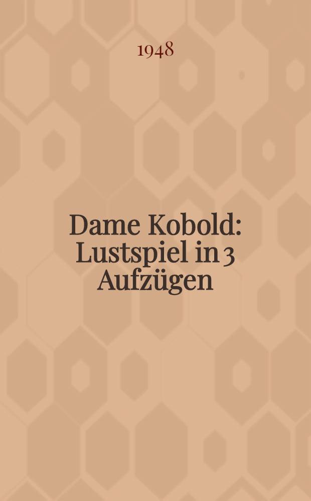 Dame Kobold : Lustspiel in 3 Aufz&uuml;gen