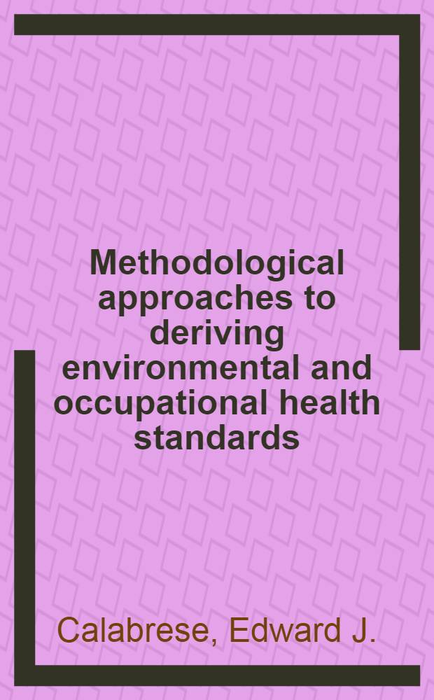 Methodological approaches to deriving environmental and occupational health standards