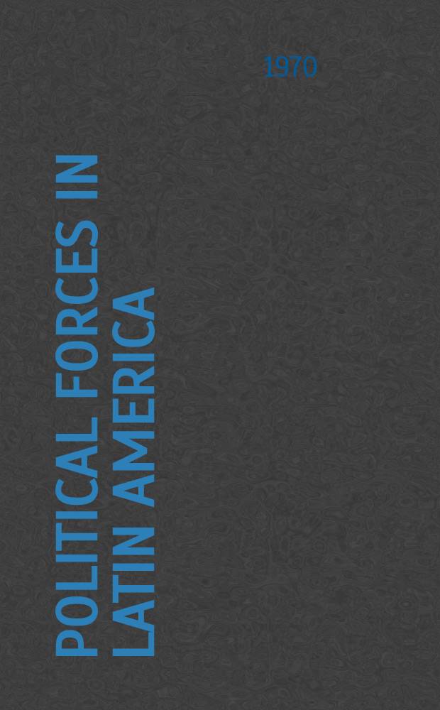 Political forces in Latin America : Dimensions of the quest for stability