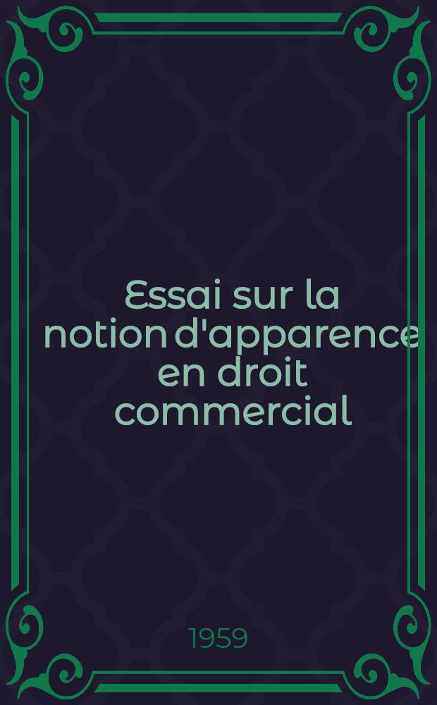 Essai sur la notion d'apparence en droit commercial : Th&egrave;se