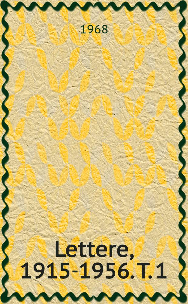 Lettere, 1915-1956. T. 1
