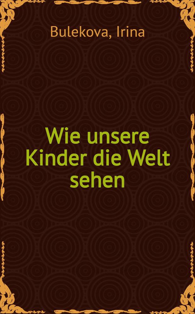 Wie unsere Kinder die Welt sehen