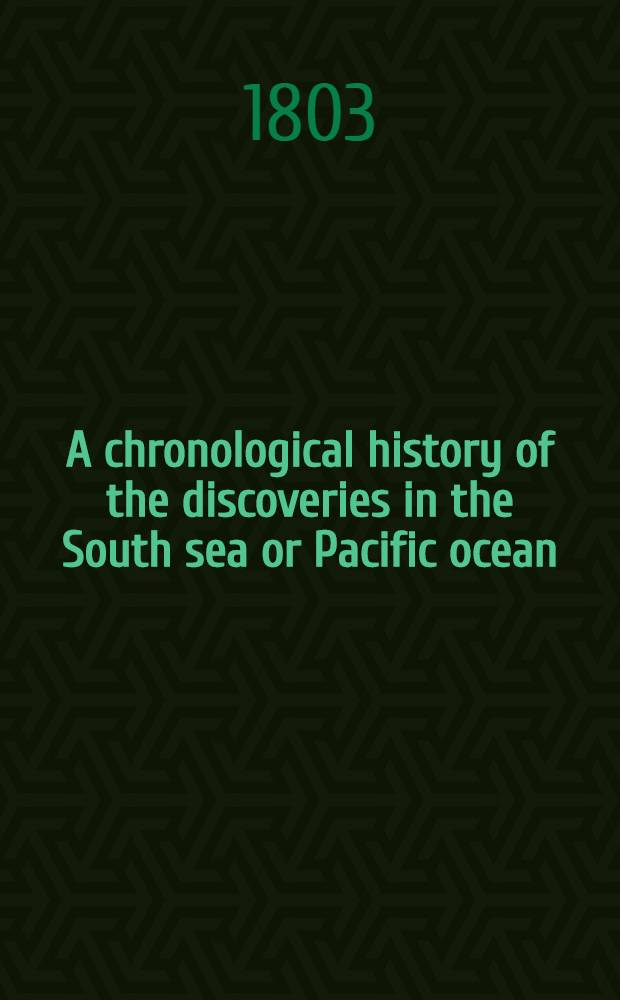 A chronological history of the discoveries in the South sea or Pacific ocean