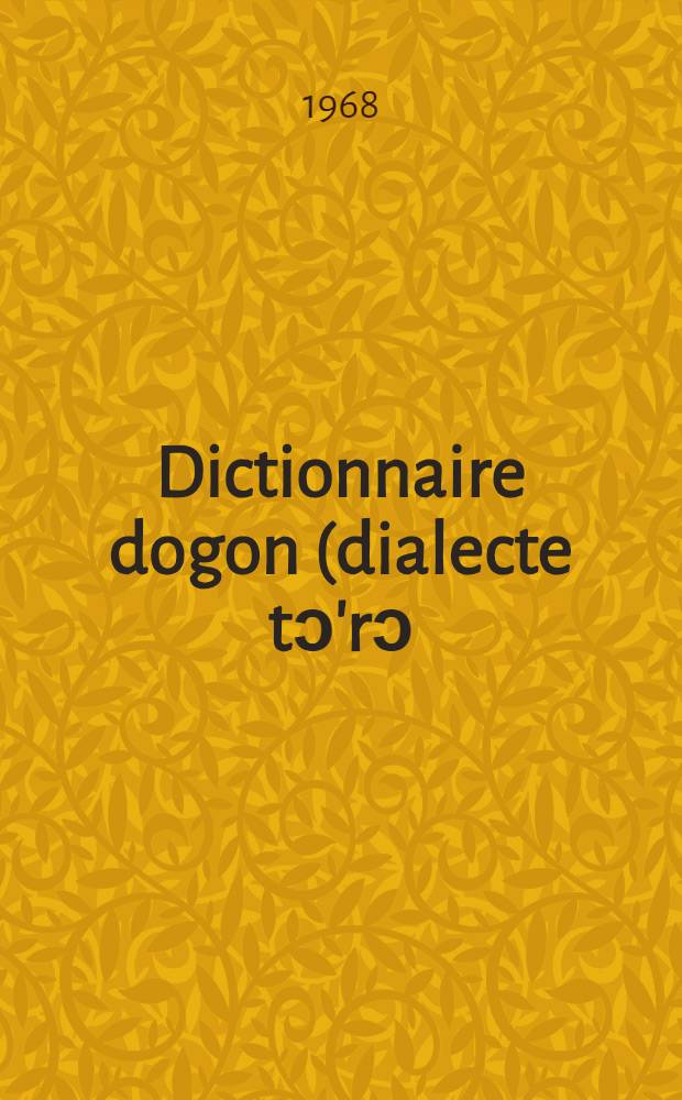 Dictionnaire dogon (dialecte tɔ'rɔ) : Langue et civilisation