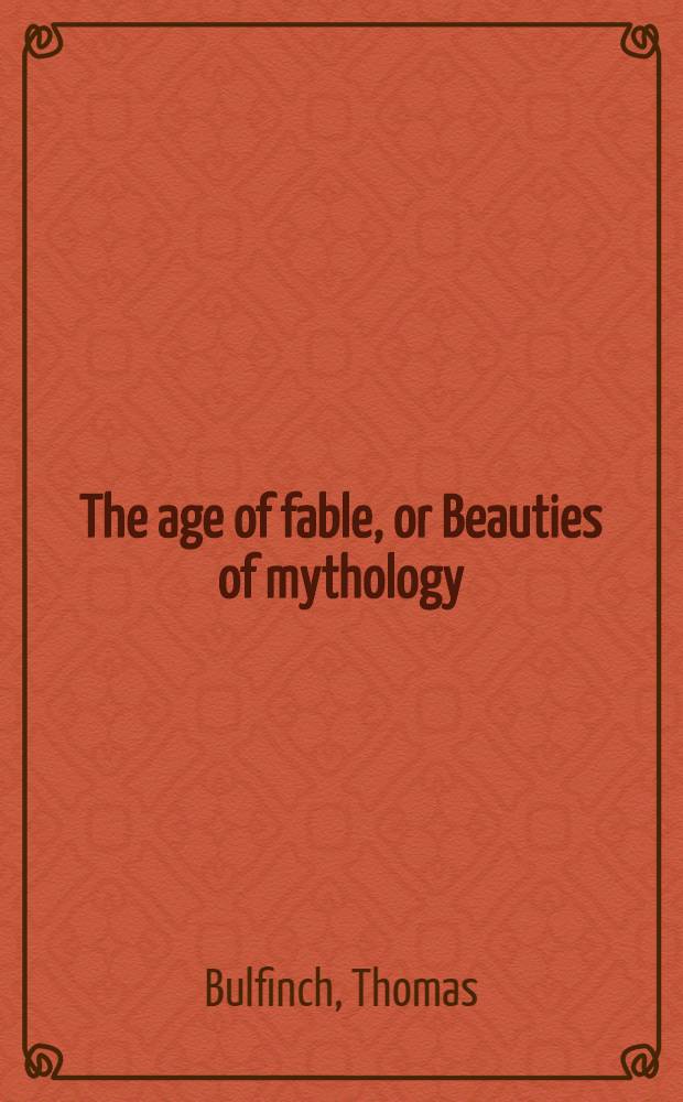 The age of fable, or Beauties of mythology