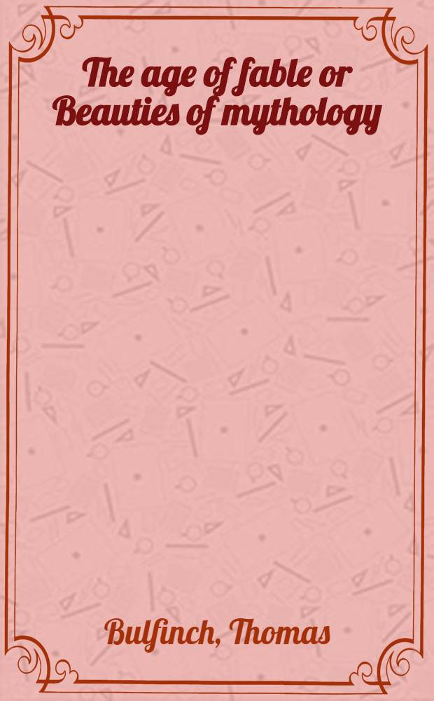 The age of fable or Beauties of mythology