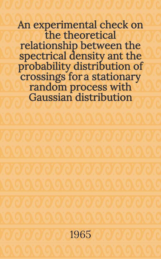 An experimental check on the theoretical relationship between the spectrical density ant the probability distribution of crossings for a stationary random process with Gaussian distribution, using data obtained in measurements of aircraft response to turbulent air