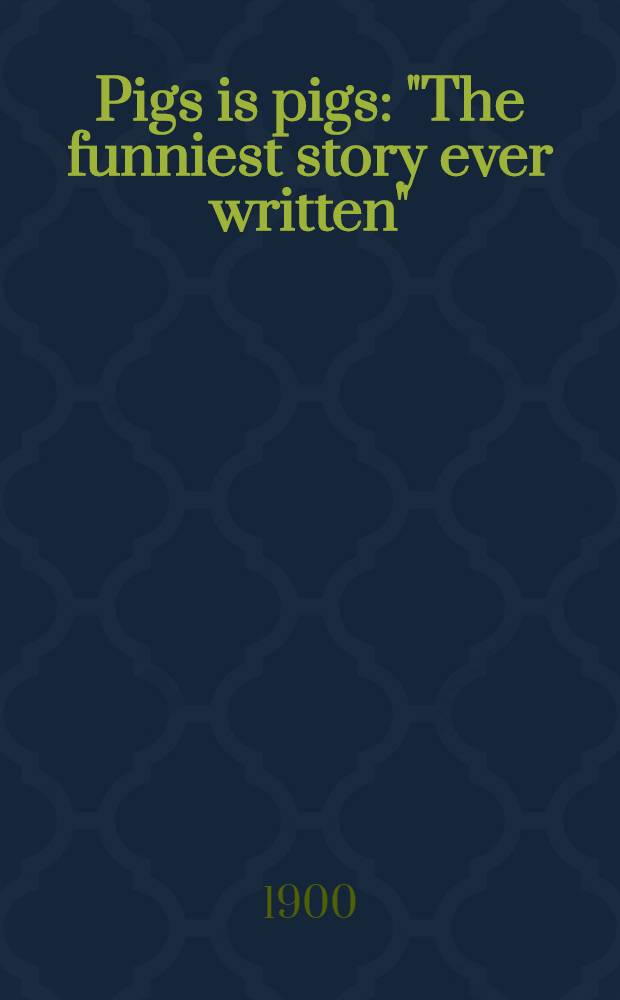 Pigs is pigs : "The funniest story ever written"