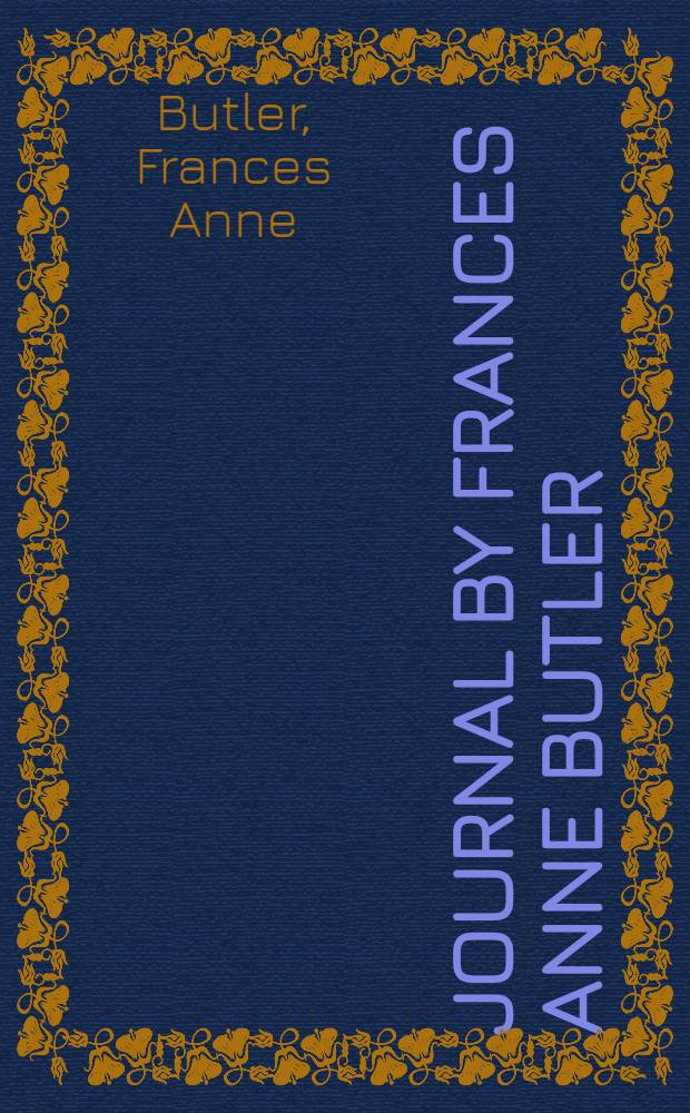 Journal by Frances Anne Butler : Vol. 1-2