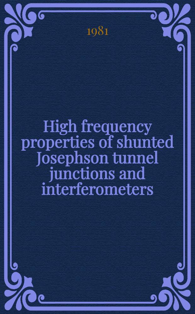 High frequency properties of shunted Josephson tunnel junctions and interferometers : Akad. avh
