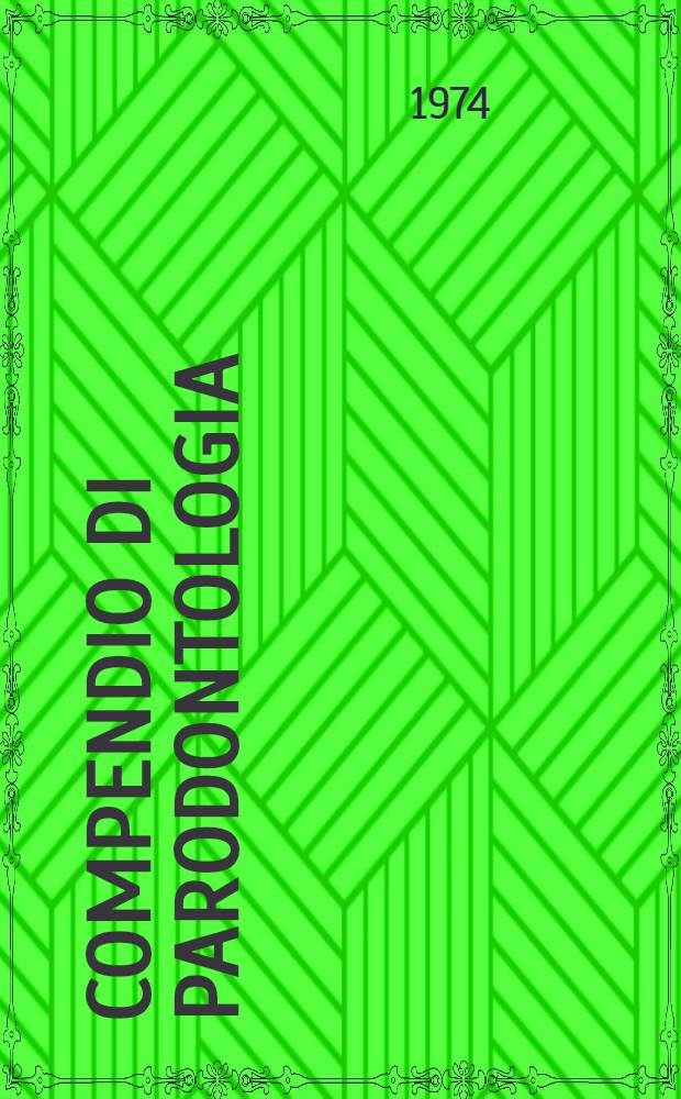 Compendio di parodontologia : Ad uso degli specializzandi in stomatologia e degli odontostomatologi