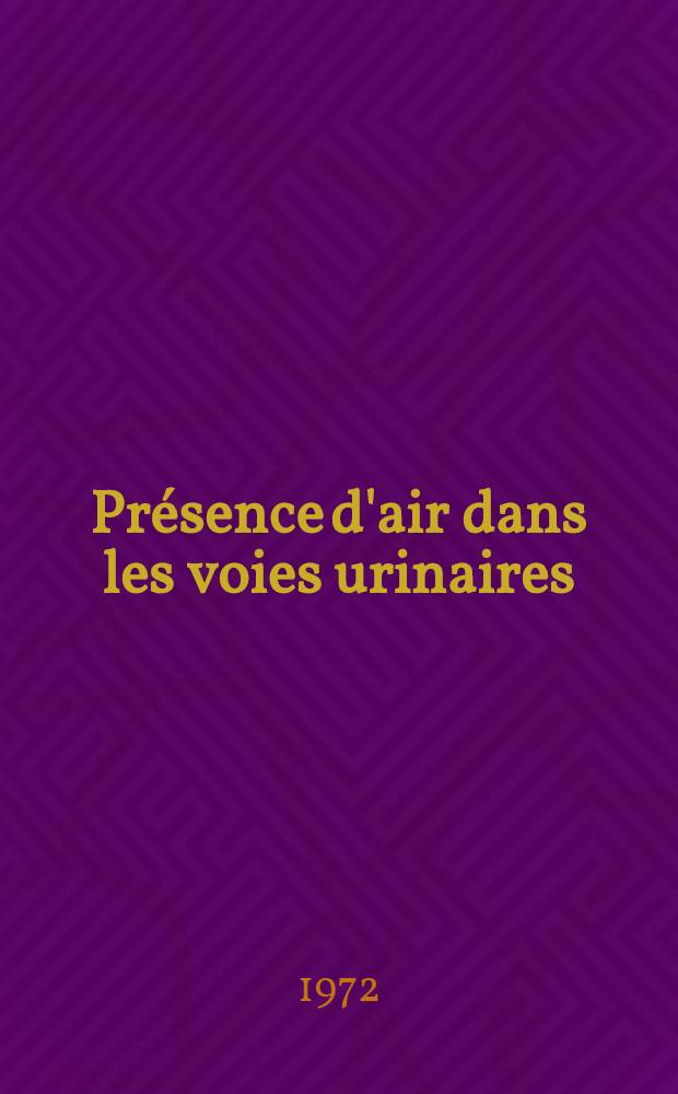 Présence d'air dans les voies urinaires : Étude radiologique à propos de sept observations : Thèse ..