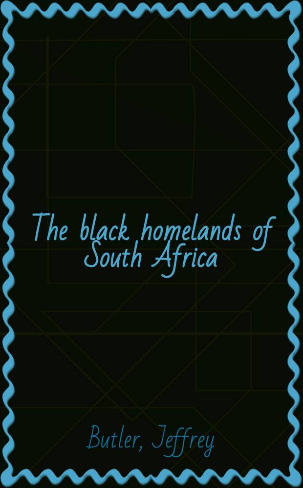 The black homelands of South Africa : The polit. a. econ. development of Bophuthatswana a. KwaZulu