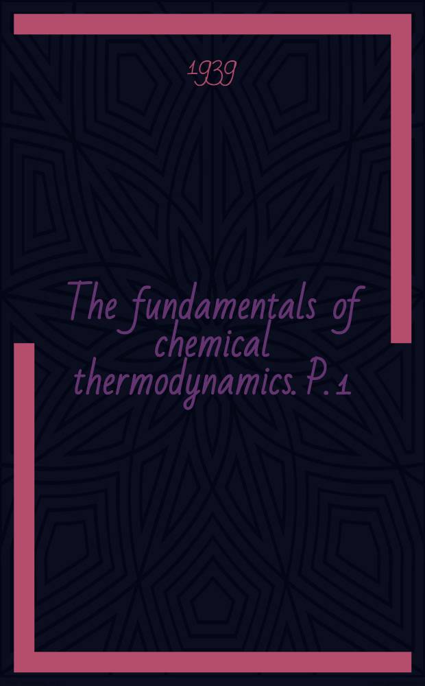 The fundamentals of chemical thermodynamics. P. 1 : Elementary theory and electrochemistry
