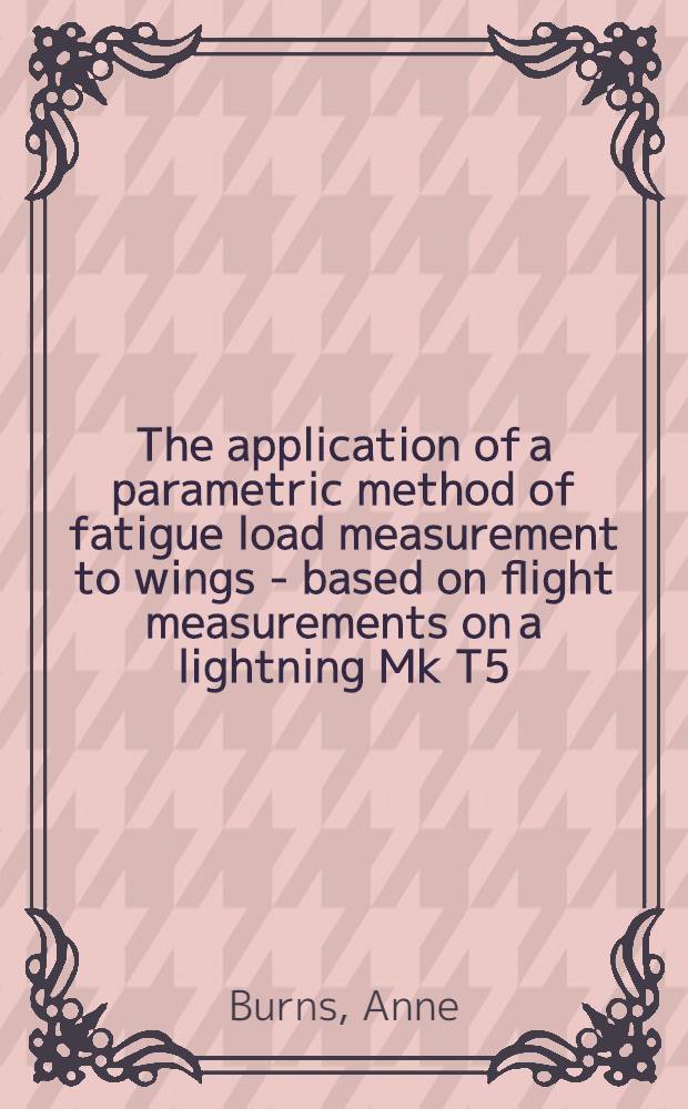The application of a parametric method of fatigue load measurement to wings - based on flight measurements on a lightning Mk T5