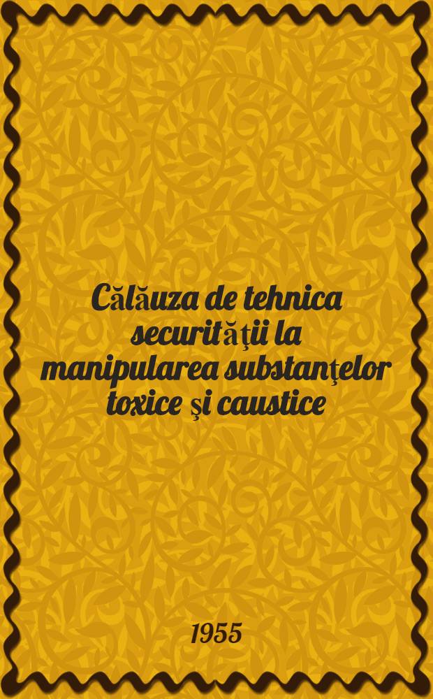 Călăuza de tehnica securităţii la manipularea substanţelor toxice şi caustice