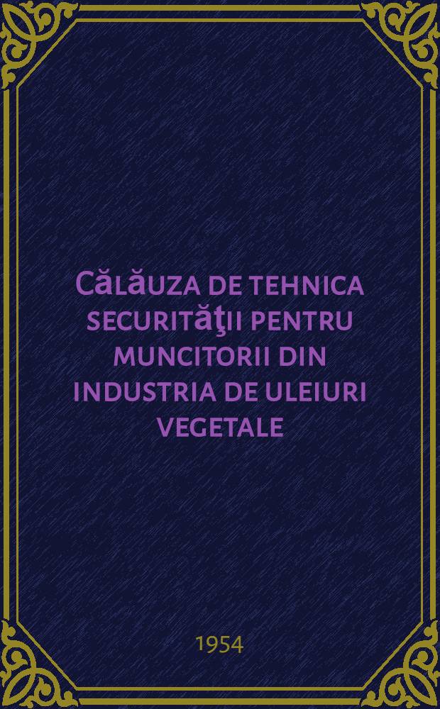 Călăuza de tehnica securităţii pentru muncitorii din industria de uleiuri vegetale