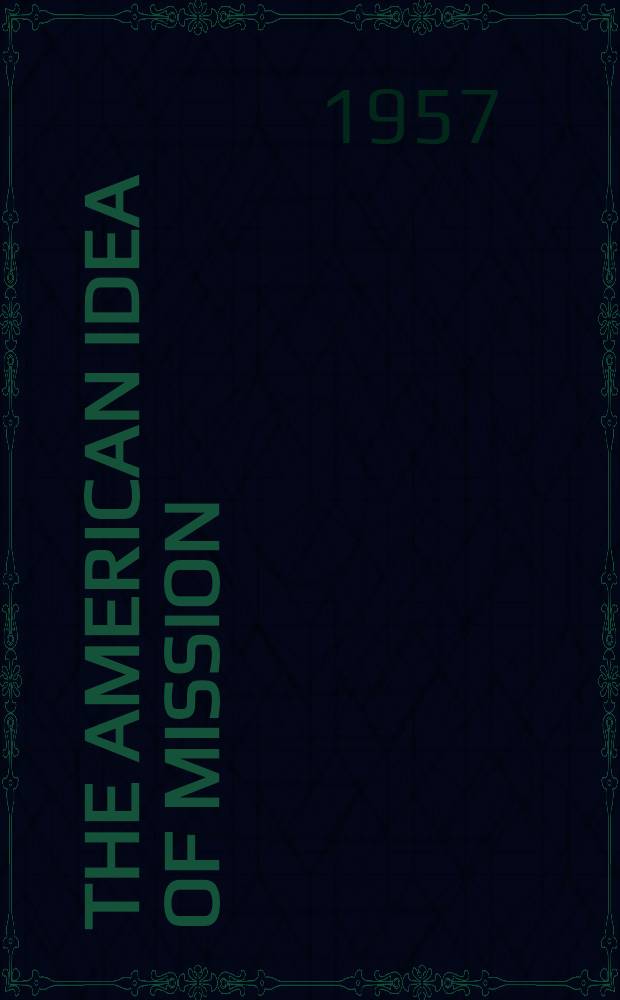 The American idea of mission : Concepts of national purpose and destiny
