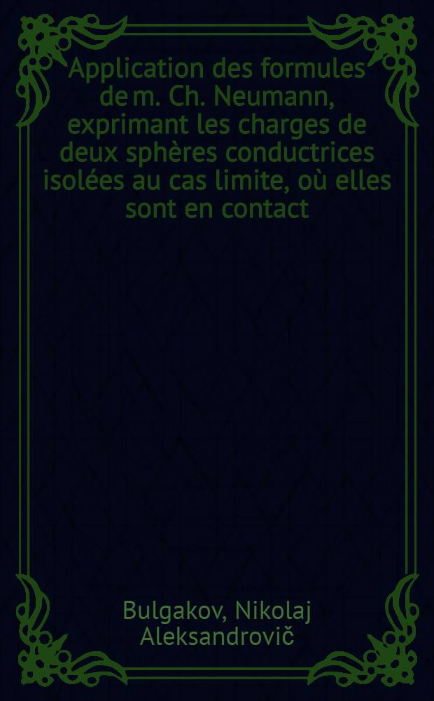 Application des formules de m. Ch. Neumann, exprimant les charges de deux sphères conductrices isolées au cas limite, où elles sont en contact