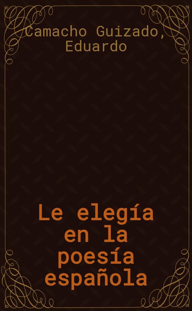 Le eleg&iacute;a en la poes&iacute;a espa&ntilde;ola
