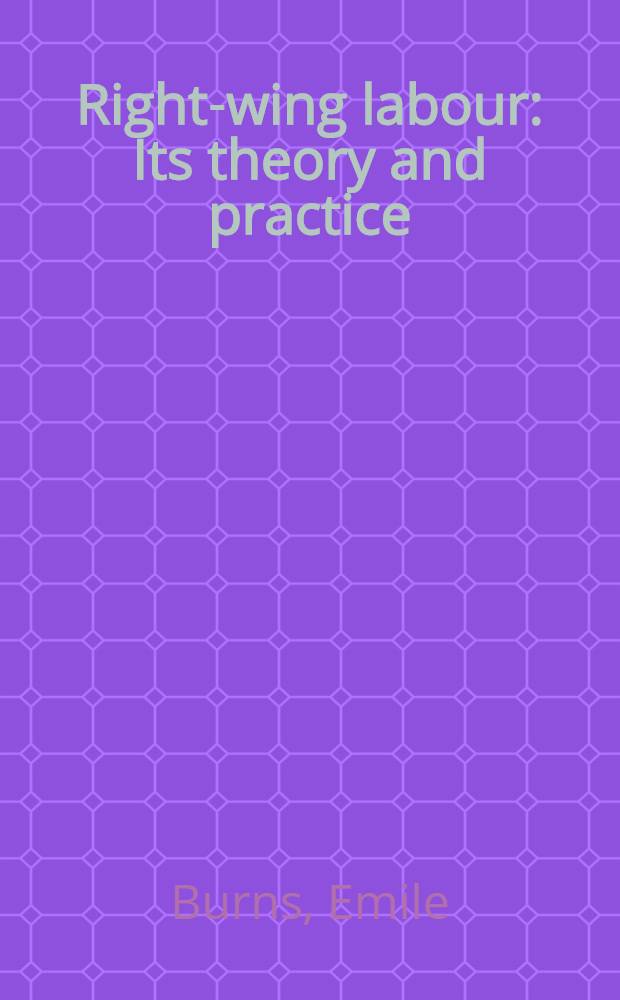 Right-wing labour : Its theory and practice