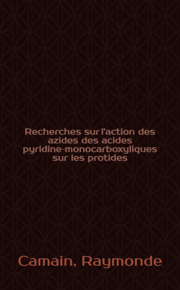 Recherches sur l'action des azides des acides pyridine-monocarboxyliques sur les protides