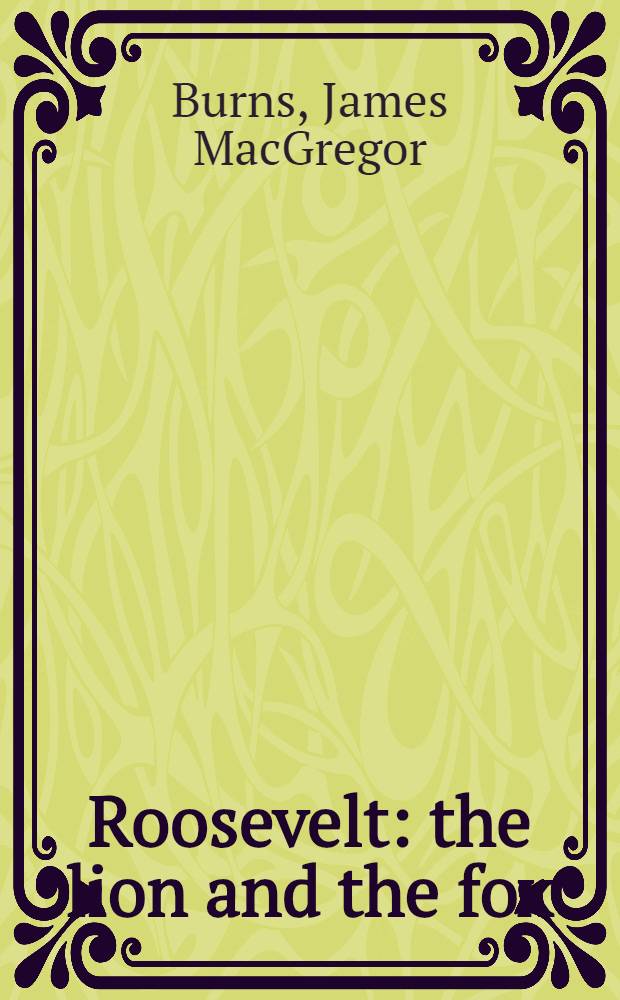 Roosevelt: the lion and the fox