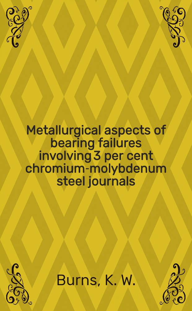 Metallurgical aspects of bearing failures involving 3 per cent chromium-molybdenum steel journals