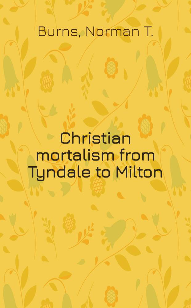Christian mortalism from Tyndale to Milton