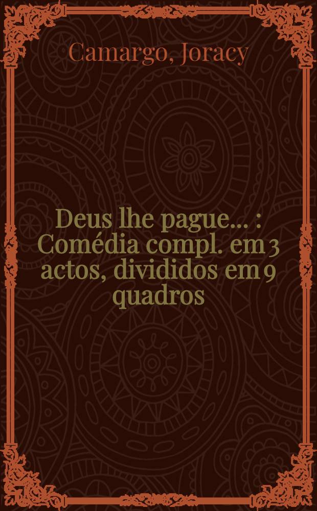 Deus lhe pague ... : Comédia compl. em 3 actos, divididos em 9 quadros